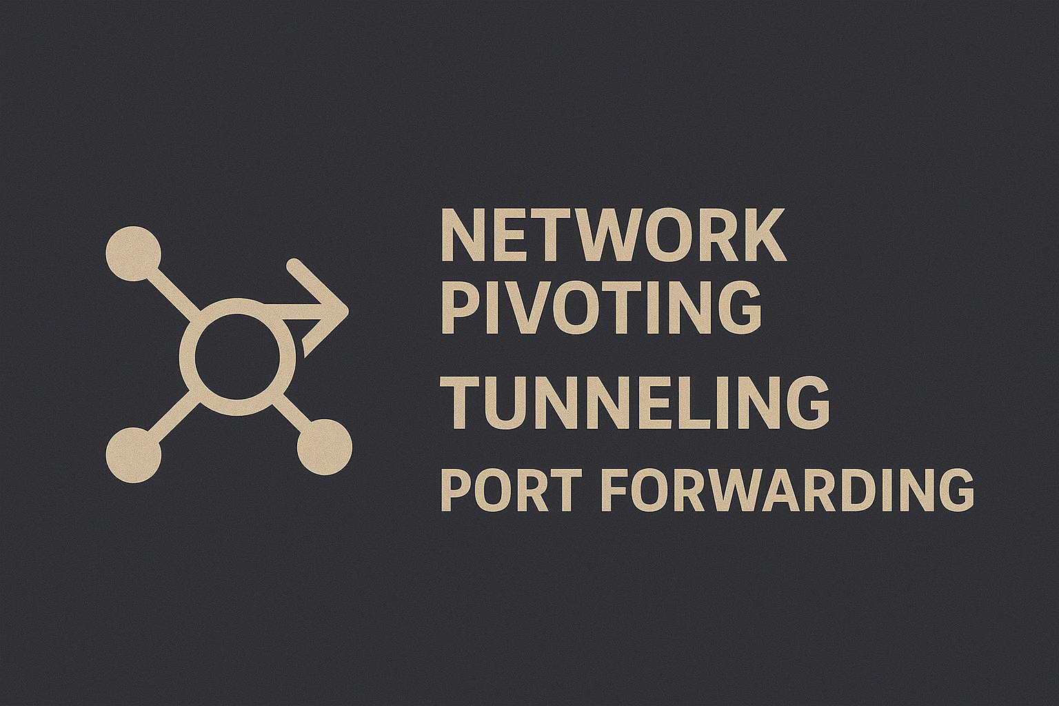 Network Pivoting · Tunneling · Port Forwarding