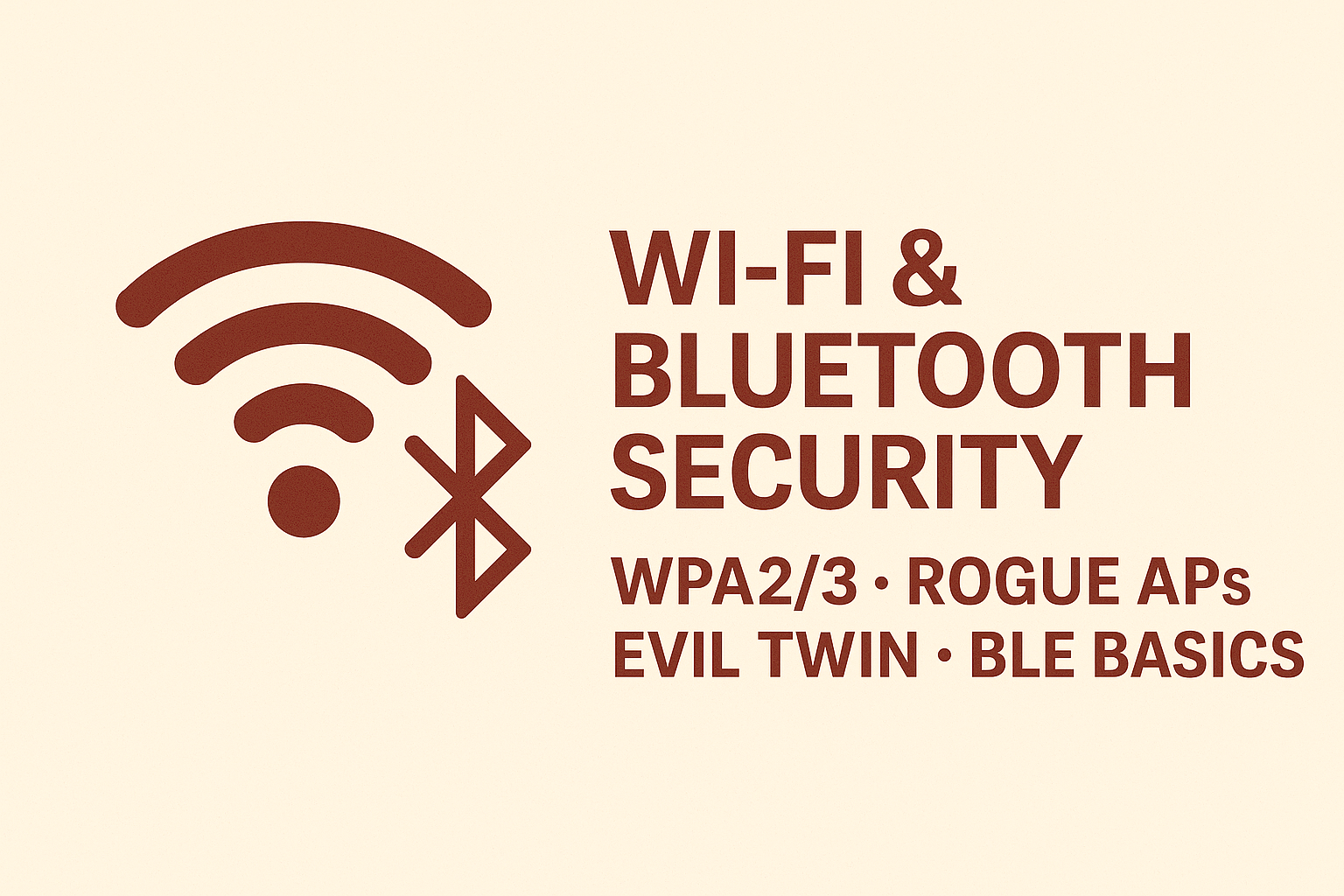 Wi-Fi & Bluetooth Security — WPA2/3 · Rogue APs · Evil Twin · BLE Basics